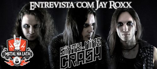 Entrevista com Jay Roxx (Sixty-Nine Crash) - METAL NA LATA